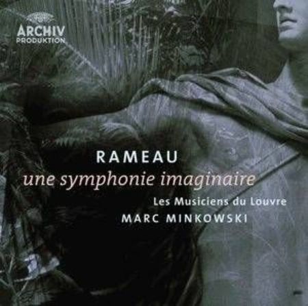 Slika RAMEAU:UNE SYMPHONIE IMAGINAIRE/MINKOWSKI