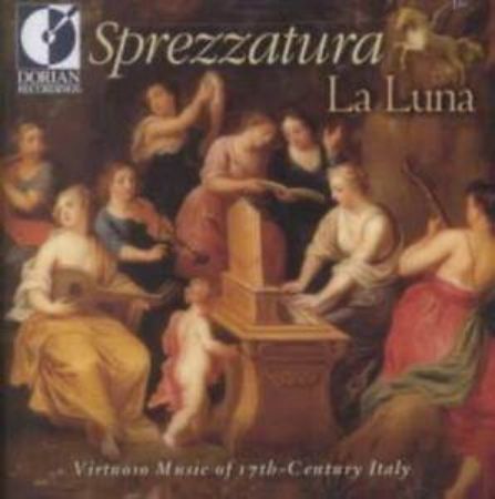 SPREZZATURA LA LUNA/VIRTUOSO MUSIC OF 17TH CENTURY ITALY