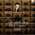 BACH J.S.:BWV...OR NOT?/BEYER