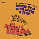 100 YEARS OF DISNEY SONGS WHEN YOU WISH UPON A STAR/THE KING'S SINGERS