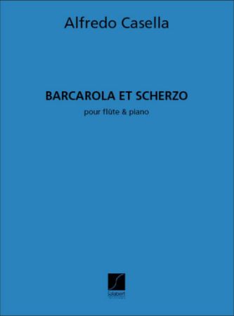 CASELLA:BARCAROLE ET SCHERZO FLUTE & PIANO