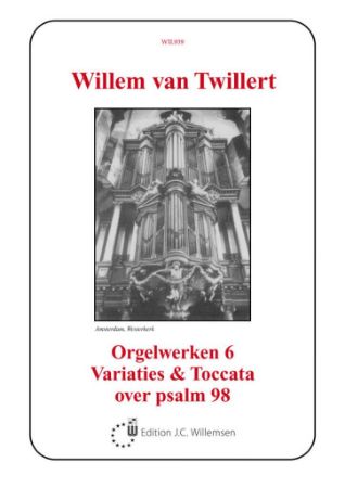 TWILLERT:ORGELWERKEN 6/VARIATIES & TOCCATA OVER PSALM 98