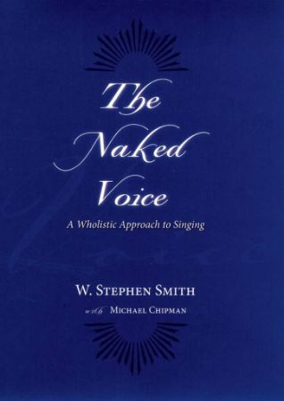 SMITH:THE NAKED VOICE A WHOLISTIC APPROCH TO SINGING