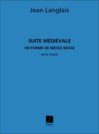 LANGLAIS:SUITE MEDIEVALE EN FORME DE MESSE BASSE POUR ORGUE