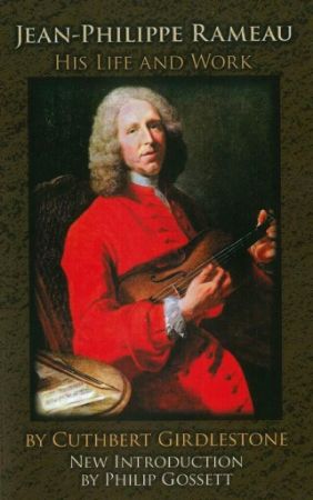 GIRDLESTONE:JEAN-PHILIPPE RAMEAU HIS LIFE AND WORK